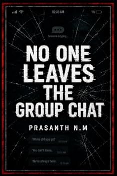 No One Leaves the Group Chat: A Dark Psychological Thriller About Online Cruelty, Stolen Privacy, Toxic Friendship, and the Fear of Being Watched.