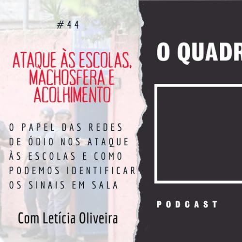 Quadro Negro #44 Ataque &agrave;s escolas, machosfera e acolhimento