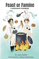 Feast or Famine: A Missionary Cookbook B09HFXX6T8 Book Cover