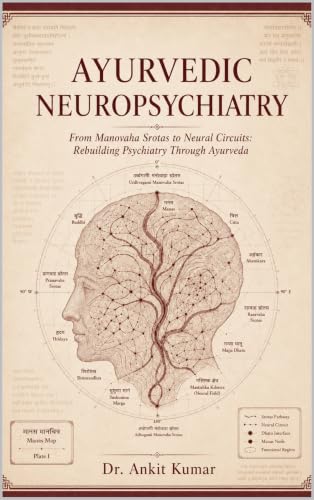 AYURVEDIC NEUROPSYCHIATRY: From Manovaha Srotas to Neural Circuit...