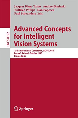 Advanced Concepts for Intelligent Vision Systems: 15th International Conference, ACIVS 2013, Poznań, Poland, October 28-31, 2013, Proceedings (Image ... Vision, Pattern Recognition, and Graphics)