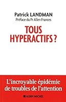 Tous hyperactifs ?: L'incroyable épidémie de troubles de l'attention 2226312668 Book Cover
