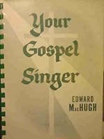 Your gospel singer: A Treasury Of Edward MacHugh's Hymns And Poems B0007EYBT0 Book Cover