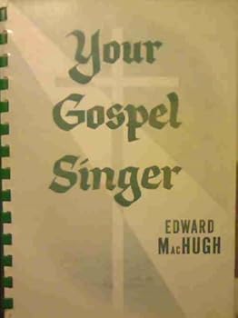 Your gospel singer: A Treasury Of Edward MacHugh's Hymns And Poems