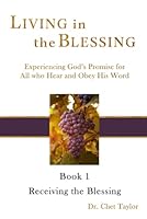 Living in the Blessing: Experiencing God's Promise for All who Hear and Obey His Word: Book 1: Receiving the Blessing B09NRB3Z46 Book Cover