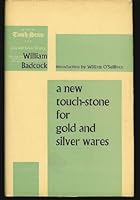 A New Touch-Stone for Gold and Silver Wares Directing All Buyers of Large Plate, or Small Works (as Silver or Goldhilts, Buckles, Watch-Cases, Pins and Studs in Watch-Cases, Money-Boxes, Tobacco-Boxes B0006CKDUE Book Cover