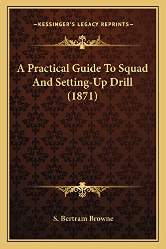 A Practical Guide To Squad And Setting-Up Drill (1871)