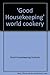 Good Housekeeping world cookery;