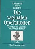  Die vaginalen Operationen: Chirurgische Anatomie und Operationslehre