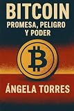 Bitcoin: Promesa, Peligro y Poder
