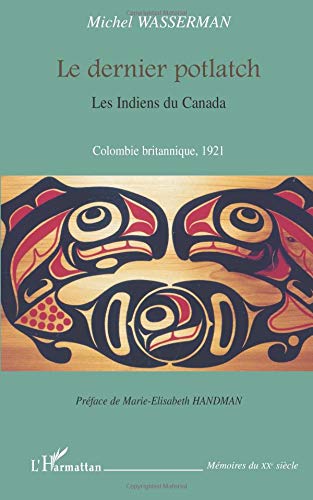 Le dernier potlatch: les Indiens du Canada Colombie britannique 1921