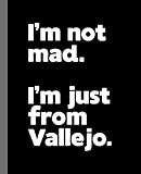 I'm not mad. I'm just from Vallejo.: A Fun Composition Book for a Native Vallejo, California CA Resident and Sports Fan