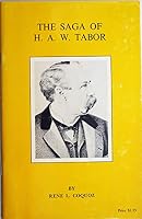 The saga of H.A.W. Tabor: From poverty to wealth, from wealth back to poverty--the story will be told over and over again B0006XI6PW Book Cover