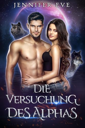 Die Versuchung des Alphas: Zurückgewiesener Gefährte Schultyrannen-Romanze Heimliches Baby Feinde zu Liebenden Zweite Chance Paranormale Werwolf-Liebesgeschichte ... Gefährte und Geheimes Baby-Serie)