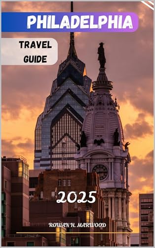 PHILADELPHIA TRAVEL GUIDE 2025 (Venture 2025: The Ultimate Guide to