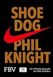 Shoe Dog: Die offizielle Biografie des NIKE-Gründers