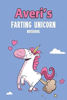 Averi's Farting Unicorn Notebook : Funny and Unique Personalised Notebook Gift for a Girl Called Averi - 100 Pages - Perfect for Girls and Women - a Great Notebook Journal for Home, School College or
