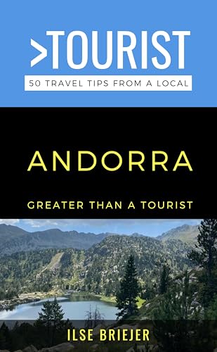 Greater Than a Tourist- Andorra : 50 Travel Tips from a Local (Greater Than a Tourist Europe)