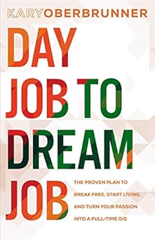 Kindle Store,Kindle eBooks,Arts & Photography Day Job to Dream Job: The Proven Plan to Break Free, Start Living, and Turn Your Passion into a Full-Time Gig Kary Oberbrunner