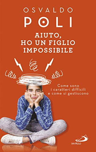  Aiuto, ho un figlio impossibile: Come sono i caratteri difficili e come si gestiscono