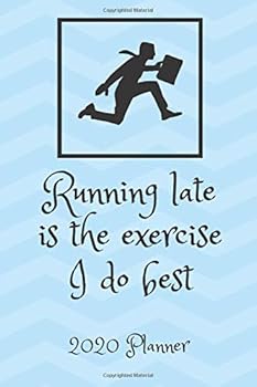 Running Late Is the Exercise I Do Best 2020 Planner : Humorous Calendar for the Time Challenged Person