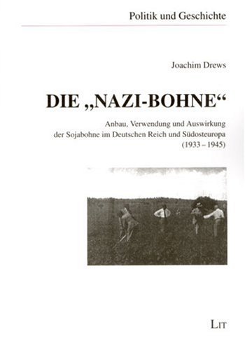 Die 'Nazi-Bohne'. Anbau, Verwendung und Auswirkung der Sojabohne im Deutschen Reich und Südosteuropa (1933-1945)