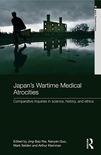 Japan's Wartime Medical Atrocities: Comparative Inquiries in Science, History, and Ethics (Asia's Transformations (Paperback))