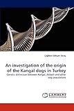 An investigation of the origin of the Kangal dogs in Turkey: Genetic distinction between Kangal,...