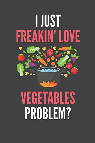 I Just Freakin' Love Vegetables: Lover's Lined Notebook Journal 110