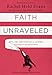 Faith Unraveled: How a Girl Who Knew All the Answers Learned to Ask Questions