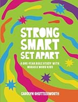 Strong, Smart, and Set Apart: A One-Year Bible Study with Miracle Word Kids 1734996242 Book Cover