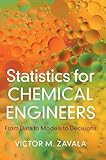 Statistics for Chemical Engineers: From Data to Models to Decisions (Cambridge Series in Chemical Engineering)
