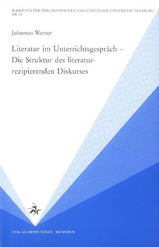 Literatur im Unterrichtsgespräch: Die Struktur des literaturrezipierenden Diskurses (Schriften der Philosophischen Fakultäten der Universität Augsburg) (German Edition)