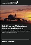 Jet Airways: Volando en tiempos turbulentos: Ambiciones fundadas: El viaje de Jet Airways de los cielos altos a los tiempos turbulentos