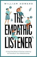 The Empathic Listener: Unlock the Power of Active Listening to Transform Your Relationships (Communication Guru) B0C87F8VPS Book Cover