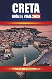 CRETA GUÍA DE VIAJE 2026: Explora ruinas antiguas, pueblos de montaña y playas bañadas por el sol en la isla más grande de Grecia