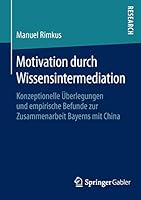 Motivation Durch Wissensintermediation: Konzeptionelle Uberlegungen Und Empirische Befunde Zur Zusammenarbeit Bayerns Mit China 3658117400 Book Cover