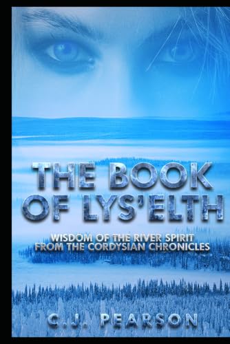 The Book of Lys'elth: Wisdom of the River Spirit from the Cordysian Chronicles (C.J. Pearson & Ariel Archer Vintage Selections)