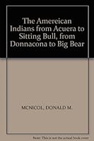 The American Indians from Acuera to Sitting Bull, from Donnacona to Big Bear B001G3KUG4 Book Cover