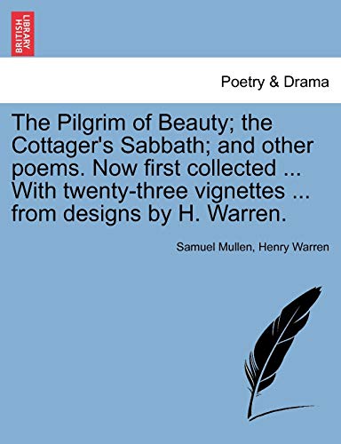 The Pilgrim of Beauty; The Cottager's Sabbath; And Other Poems. Now First Collected ... with Twenty-Three Vignettes ... from Designs by H. Warren.