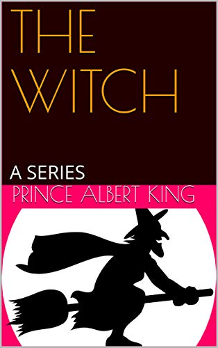 THE WITCH: A SERIES (1) by [PRINCE  ALBERT KING, PKDP HOUSE]