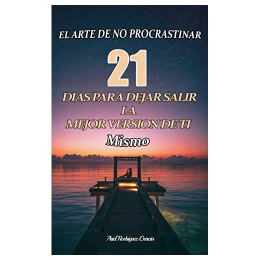 El ARTE DE NO PROCRASTINAR: 21 Dias para dejar salir la mejor version de ti mismo: Desarrolla todas tus habilidades , Como evitar procrastinar, como trazar metas, compromiso, y Sin miedo.