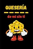 QUESERÍA... de mí sin ti...: Libreta, cuaderno, bloc de notas con frases ingeniosas y amables. Diario o agenda de diseño original. Un regalo diferente ... aniversario de bodas, vuestro día especial...