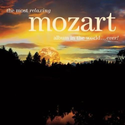 The Most Relaxing Mozart Album in the World... Ever! [Audio CD] Mozart, Wolfgang Amadeus; Alban Berg Quartett; Barenboim, Daniel; Cleobury, Stephen; Consortium Classicum and Von Karajan, Herbert