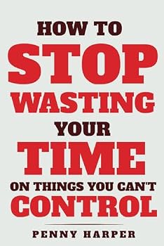 Paperback How to Stop Wasting Your Time on Things You Can’t Control: Break Free From Overthinking and Start Living With Purpose Book