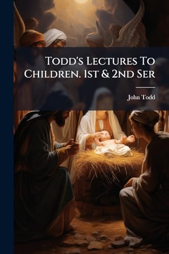 Todd's Lectures To Children. 1st & 2nd Ser