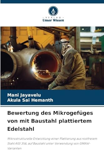 Bewertung des Mikrogefüges von mit Baustahl plattiertem Edelstahl: Mikrostrukturelle Entwicklung einer Plattierung aus rostfreiem Stahl AISI 316L auf Baustahl unter Verwendung von GMAW-Varianten
