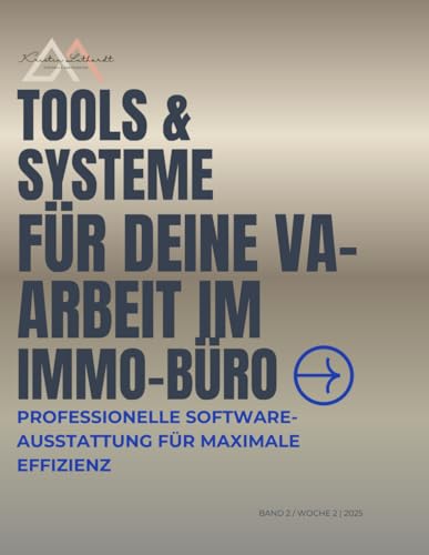 Tools & Systeme für deine VA-Arbeit im Immobüro: Professionelle Software-Ausstattung für maximale Effizienz (VA für Immobilien – Das 4-Wochen-Komplettsystem) (German Edition)