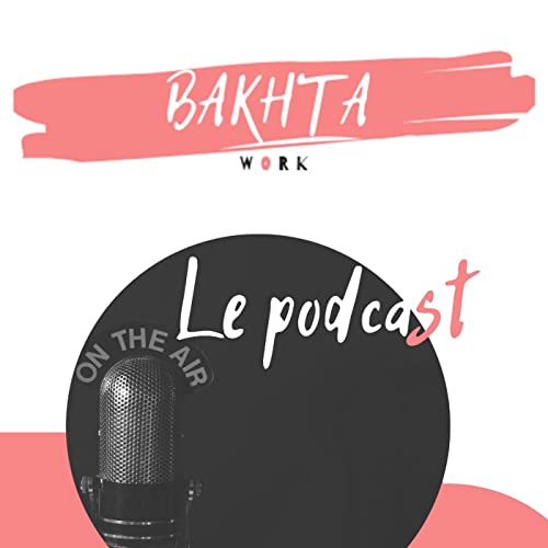 Bakhta Work - Le podcast Podcast Por Bakhta Work arte de portada