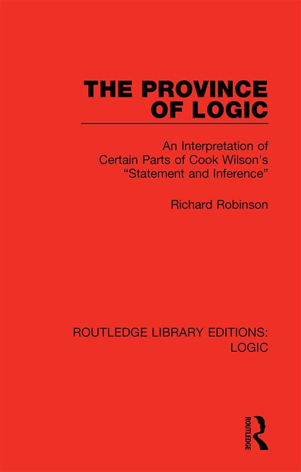 The Province of Logic: An Interpretation of Certain Parts of Cook Wilson's “Statement and Inference” (Routledge Library Editions: Logic)      1st Edition, Kindle Edition